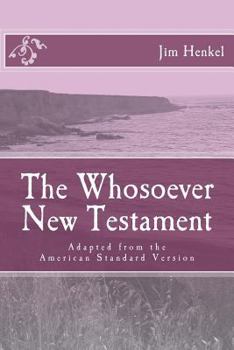 Paperback The Whosoever New Testament: Adapted from the American Standard Version Book