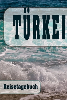 T�rkei - Reisetagebuch: Urlaubsplaner f�r deine Reise Checklisten Kontaktdaten Packliste Platz f�r Fotos und Zeichnungen 108 Seiten 6 x 9 (ca. Din-A5)