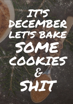 It's December Let's Bake Some Cookies And Shit: 50 Page Christmas Recipe Journal