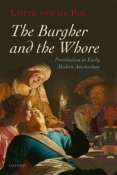 Hardcover The Burgher and the Whore: Prostitution in Early Modern Amsterdam Book