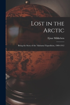 Paperback Lost in the Arctic: Being the Story of the 'Alabama' Expedition, 1909-1912 Book