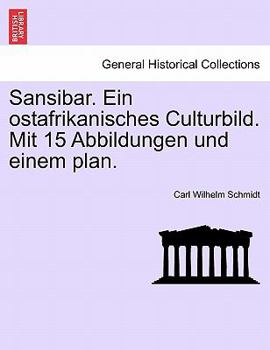 Paperback Sansibar. Ein Ostafrikanisches Culturbild. Mit 15 Abbildungen Und Einem Plan. [German] Book
