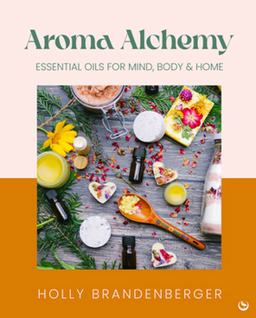 Hardcover Aroma Alchemy: Essential Oils for Mind, Body and Home Book