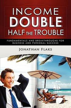 Paperback Income Double/Half the Trouble: Fundamentals and Breakthroughs for Business and Personal Success Book