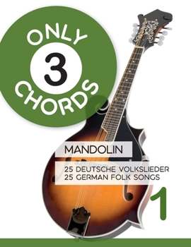 Only 3 Chords - Mandolin - 25 deutsche Volkslieder / german Folk songs - 1 (Mandolin Songbooks) (German Edition)