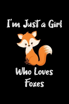 Just a Girl Who Loves Foxes: Foxes Notebook | Journal or Notepad for Girls | Cute Foxes Lovers Gift for Girls (Lined, 6" x 9”)