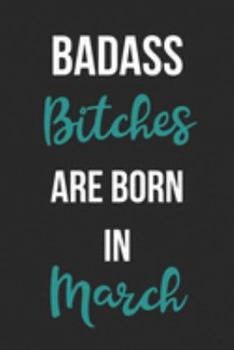 Paperback Badass Bitches Are Born In March: Birthday Journal For Women Born In The Month Of March Book