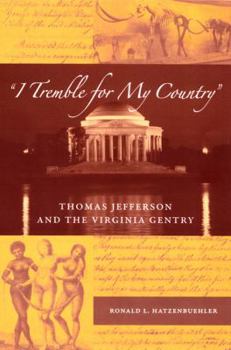 Hardcover I Tremble for My Country: Thomas Jefferson and the Virginia Gentry Book