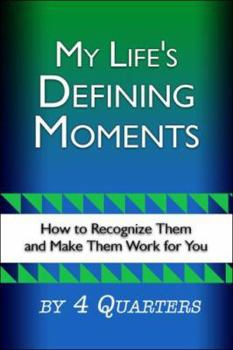 Paperback My Life's Defining Moments: How to Recognize Them and Make Them Work for You Book