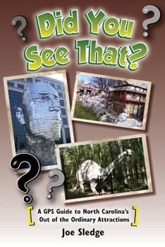 Paperback Did You See That?: A GPS Guide to North Carolina's Out of the Ordinary Attractions Book