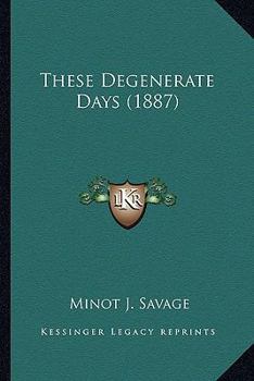 Paperback These Degenerate Days (1887) Book