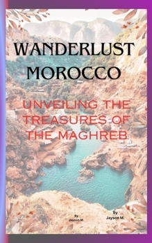 Paperback Wanderlust Morocco: Unveiling the Treasures of the Maghreb Book