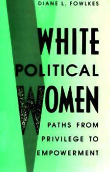 White Political Women: Paths from Privilege to Empowerment