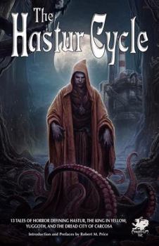 The Hastur Cycle: 13 Tales That Created and Define Dread Hastur, of the King in Yellow, Nighted Yuggoth, and Dire Carcosa - Book  of the Chaosium's Call of Cthulhu books