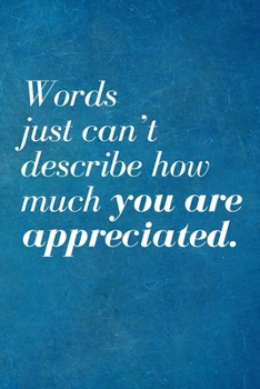 Paperback Words just can't describe how much you are appreciated.: Recognition Appreciation Gift- Lined Blank Notebook Journal Book