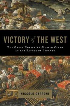 Hardcover Victory of the West: The Great Christian-Muslim Clash at the Battle of Lepanto Book