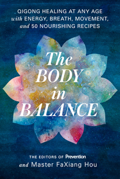 Paperback The Body in Balance: Qigong Healing at Any Age with Energy, Breath, Movement, and 50 Nourishing Recipes Book