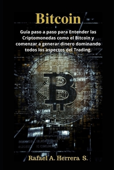 Paperback Bitcoin: Guía paso a paso para Entender las Criptomonedas como el Bitcoin y comenzar a generar dinero dominando todos los aspec [Spanish] Book