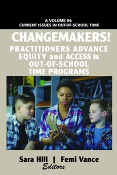 Changemakers! : Practitioners Advance Equity and Access in Out-Of-School Time Programs