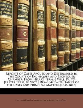 Paperback Reports of Cases Argued and Determined in the Courts of Exchequer and Exchequer Chamber: From Hilary Term, 6 Will. Iv., to [Easter Term, 10 Vict.][183 Book