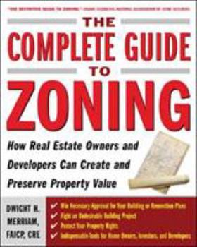 Paperback The Complete Guide to Zoning: How to Navigate the Complex and Expensive Maze of Zoning, Planning, Environmental, and Land-Use Law Book