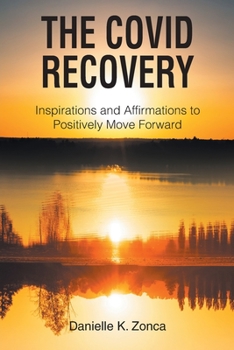 Paperback The Covid Recovery: Inspirations and Affirmations to Positively Move Forward Book