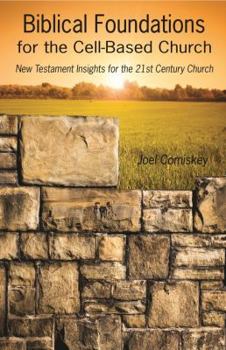 Paperback Biblical Foundations for the Cell-Based Church: New Testament Insights for the Twenty-First Century Church Book