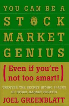 Hardcover You Can Be a Stock Market Genius Even If You're Not Too Smart: Uncover the Secret Hiding Places of Stock Market Profits Book