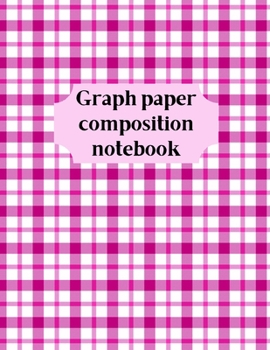 Paperback Graph Paper Composition Notebook: Grid Paper Notebook, Quad Ruled, Grid Composition Notebook for Math and Science Students Book