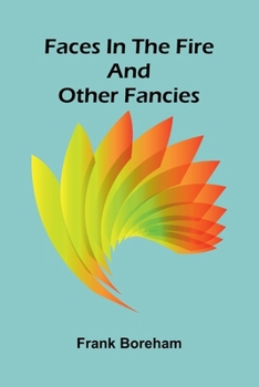 Faces in the Fire, and Other Fancies