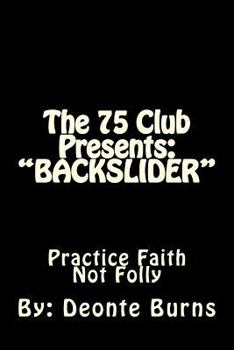 Paperback The 75 Club Presents: "BACKSLIDER" Hypocrites, Drugs And Violence, Drama Filled, Life And Death Book