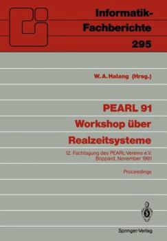 Pearl 91 - Workshop Uber Realzeitsysteme: 12. Fachtagung Des Pearl-Vereins E.V. Unter Mitwirkung Von GI Und GMA, Boppard, 28./29. November 1991 Proceedings