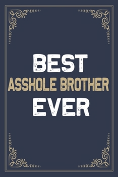 Paperback Best Asshole Brother Ever: Blank Lined Activities Notebook Journal Gift Idea for Asshole Brother - 6x9 Inch 110 Pages Wide Ruled Composition Note Book