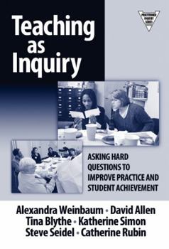 Paperback Teaching as Inquiry: Asking Hard Questions to Improve Practice and Student Achievement Book