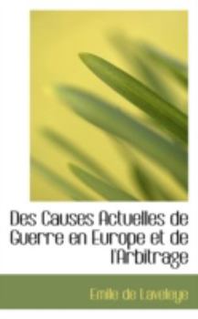 Paperback Des Causes Actuelles de Guerre En Europe Et de L'Arbitrage Book