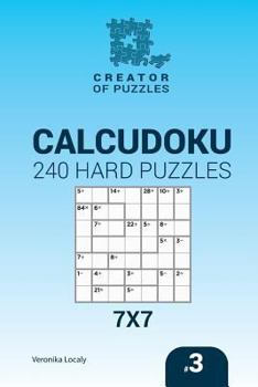 Paperback Creator of puzzles - Calcudoku 240 Hard Puzzles 7x7 (Volume 3) Book