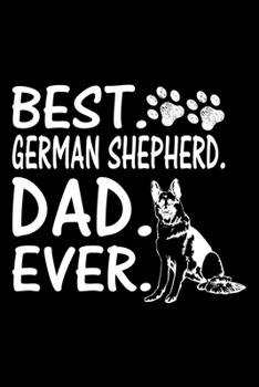 Best. German Shepherd. Dad. Ever.: Cute German Shepherd Default Ruled Notebook, Great Accessories & Gift Idea for German Shepherd Owner & Lover.Colleg