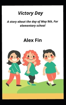Victory Day: A story about the day of May 9th, For elementary school