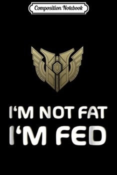 Composition Notebook: I'M NOT FAT I'M FED MASTERY LVL 7 - MERCH OF LEGENDS Journal/Notebook Blank Lined Ruled 6x9 100 Pages