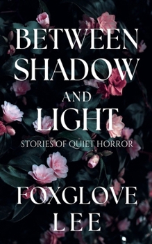Between Shadow and Light: Stories of Quiet Horror