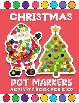 Paperback christmas dot markers activity book for kids: Easy Holiday Big Dot markers coloring activity book for Toddler, Preschool, Kindergarten. Perfect Christ Book