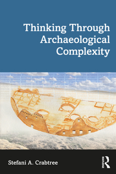 Paperback Thinking Through Archaeological Complexity Book