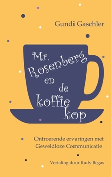 Paperback Mr. Rosenberg en de koffiekop: Ontroerende ervaringen met Geweldloze Communicatie [Dutch] Book