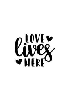 Love Lives Here: Lined Blank Notebook Journal With Funny Sassy Sayings, Great Gifts For Coworkers, Employees, Women, And Family
