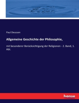 Paperback Allgemeine Geschichte der Philosophie,: mit besonderer Berücksichtigung der Religionen - 2. Band, 1. Abt. [German] Book