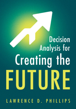 Paperback Decision Analysis for Creating the Future Book