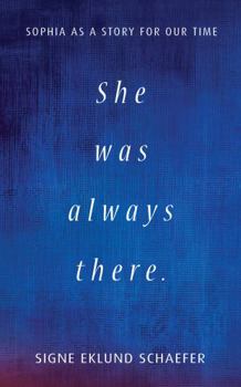 Paperback She Was Always There: Sophia as a Story for Our Time Book