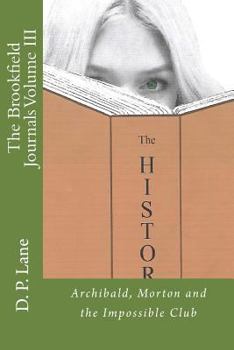 Paperback The Brookfield Journals: Archibald, Morton and the Impossible Club Book