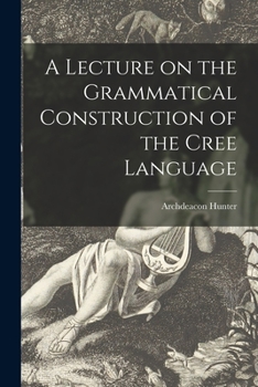 Paperback A Lecture on the Grammatical Construction of the Cree Language Book