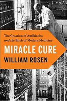 Hardcover Miracle Cure: The Creation of Antibiotics and the Birth of Modern Medicine Book